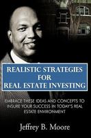 Realistic Strategies for Real Estate Investing: Embrace These Ideas and Concepts to Insure Your Success in Today's Real Estate Environment 1438950063 Book Cover