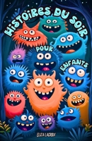 Histoires du Soir pour Enfants: Contes et Aventures Fantastiques pour Rêver et Bien Dormir, où les Jeunes Filles et Garçons trouvent le Courage de ... et de Petits Fantômes (French Edition) B0DW5NLKVB Book Cover