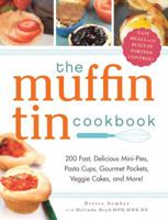 The Muffin Tin Cookbook: 200 Fast, Delicious Mini-Pies, Pasta Cups, Gourmet Pockets, Veggie Cakes, and More! 1440532168 Book Cover