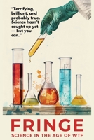 FRINGE: Science in the Age of WTF B0F5MDV3DD Book Cover