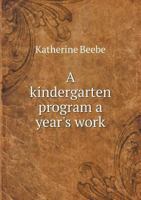 A Kindergarten Program a Year's Work 1341584119 Book Cover