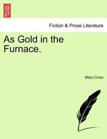 As Gold in the Furnace. 124137452X Book Cover