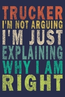 Trucker I'm Not Arguing I'm Just Explaining Why I Am Right: Funny Vintage Truck Driver Gifts Monthly Planner 1655511459 Book Cover