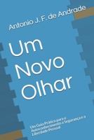 Um Novo Olhar: Um Guia Prático para o Autoconhecimento a Segurança e a Liberdade Pessoal 857893265X Book Cover