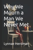 Why We Mourn a Man We Never Met B0FR54HW2K Book Cover