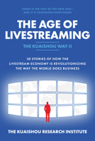The Age of Livestreaming: 30 Stories of How the Livestream Economy Is Revolutionizing the Way the World Does Business 1264640803 Book Cover