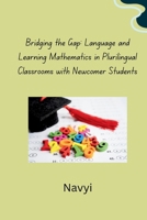 Bridging the Gap: Language and Learning Mathematics in Plurilingual Classrooms with Newcomer Students 3384280121 Book Cover