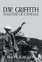 D.W. Griffith: Master of Cinema 1460260988 Book Cover