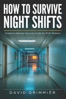 How To Survive Night shifts: Evidence backed survival guide for shift workers B0H6RXFFGB Book Cover