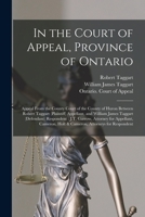 In the Court of Appeal, Province of Ontario [microform]: Appeal From the County Court of the County of Huron Between Robert Taggart (plaintiff) Appellant, and William James Taggart (defendant) Respond 1014282764 Book Cover