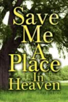 Save Me A Place In Heaven 1436356636 Book Cover