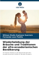 Wiederbelebung der Bräuche und Traditionen der afro-ecuadorianischen Bevölkerung: Ein kleiner Einblick in die Geschichte des afro-ecuadorianischen Volkes im Norden Ecuadors 6206334775 Book Cover