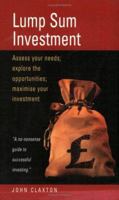 Lump Sum Investment: Assess Your Needs; Explore the Opportunities; Maximise Your Investment 1857037421 Book Cover