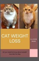 Cat Weight Loss: All You Need To Know About Weight Loss diet for Cat B08N3MYPDK Book Cover