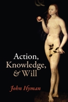 Action, Knowledge, and Will 0198735774 Book Cover