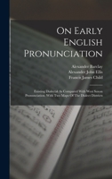 On Early English Pronunciation: Existing Dialectal As Compared With West Saxon Pronunciation. With Two Maps Of The Dialect Districts 1017784396 Book Cover