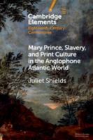 Mary Prince, Slavery, and Print Culture in the Anglophone Atlantic World null Book Cover