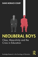 Neoliberal Boys: Class, Masculinity and the Crisis in Education (Routledge Research in the Sociology of Education) 1041165501 Book Cover