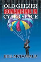 Old Geezer Romancing in Cyberspace 1984533940 Book Cover