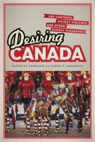 Desiring Canada: CBC Contests, Hockey Violence, and Other Stately Pleasures 1442613912 Book Cover