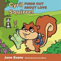 Cyril Squirrel Finds Out About Love: Helping Children to Understand Caring Relationships After Trauma 1787757633 Book Cover