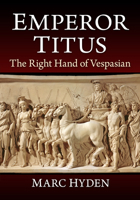 Emperor Titus : The Right Hand of Vespasian 1476697477 Book Cover