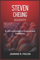 STEVEN CHEUNG BIOGRAPHY: A Life Committed to Progress and Possibility B0DSFT7NVJ Book Cover