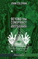 Beyond the Conspiracy: Unmasking the invisible world government 0963401963 Book Cover