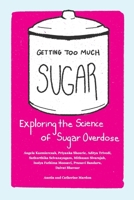 Getting Too Much Sugar Exploring the Science of Sugar Overdose 1778890458 Book Cover