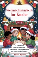Weihnachtsandacht für Kinder 2025: 25 Tage voller Geschichten und Aktivitäten, um junge Herzen auf Jesus vorzubereiten (German Edition) B0FRM2QVG5 Book Cover