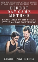 Direct Day Game Method: Pickup Girls on the Street, at the Mall or Coffee Shop B087RC9GGB Book Cover