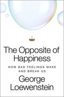 The Opposite of Happiness: The Feelings That Break Humans?and Built Humankind 0063427060 Book Cover