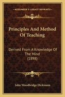 Principles and Method of Teaching: Derived from a Knowledge of the Mind 1437080448 Book Cover