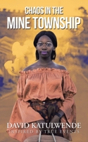Chaos in the Mine Township : Inspired by True Events 154629953X Book Cover