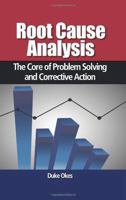 Root Cause Analysis: The Core of Problem Solving and Corrective Action