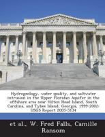 Hydrogeology, water quality, and saltwater intrusion in the Upper Floridan Aquifer in the offshore area near Hilton Head Island, South Carolina, and ... Georgia, 1999-2002: USGS Report 2005-5134 1288846061 Book Cover