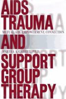 AIDS Trauma and Support Group Therapy: Mutual Aid, Empowerment, Connection 1416573224 Book Cover