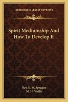 Spirit Mediumship And How To Develop It 1162972092 Book Cover