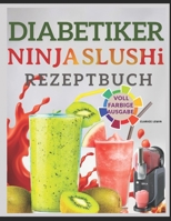 DIABETIKER NINJA-SLUSHi REZEPTBUCH: Lustige und erfrischende Rezepte für gefrorene Getränke für zuckerempfindliche Erwachsene – Slushies, Milchshakes, Frappé und mehr (German Edition) B0FMS66NWL Book Cover