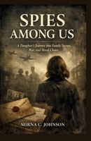SPIES AMONG US: A Daughter’s journey into Family Secrets, War, and Moral Choice - Inspired by Christine Kuehn B0GBGSMSBY Book Cover