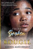 From Broken to BOUGIE: How I Learned to Stop Speaking Heartache and I Started Confessing Purpose 1684747732 Book Cover