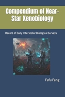 Compendium of Near-Star Xenobiology: Record of Early Interstellar Biological Surveys B0F5RCZYPV Book Cover