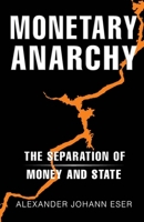 Monetary Anarchy: The Separation of Money and State B0C1J2GRQ7 Book Cover