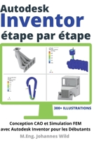 Autodesk Inventor étape par étape: Conception CAO et Simulation FEM avec Autodesk Inventor pour les Débutants (French Edition) 3949804129 Book Cover