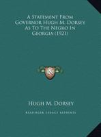 A Statement From Governor Hugh M. Dorsey As To The Negro In Georgia (1921) 0548613060 Book Cover