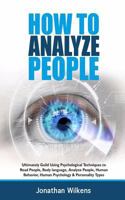 How to Analyze People: Ultimately Guild Using Psychological Techniques to Read People, Body Language, Analyze People, Human Behavior, Human Psychology & Personality Types 1983795992 Book Cover
