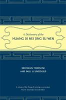 A Dictionary of the Huang Di Nei Jing Su Wen 0520253582 Book Cover