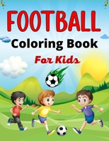 FOOTBALL Coloring Book For Kids: Awesome Football coloring book with fun & creativity for Boys, Girls & Old Kids B09BTCBKTH Book Cover