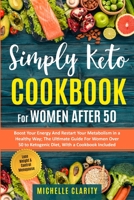 Simply Keto Cookbook For Women After 50: Boost Your Energy and Restart Your Metabolism in a Healthy Way; The Ultimate Guide For Women Over 50 To Ketogenic Diet, With a Cookbook Include - Lose Weight a 1801122105 Book Cover