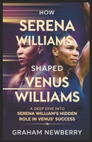HOW SERENA WILLIAMS SHAPED VENUS WILLIAMS: A Deep Dive into Serena’s Hidden Role in Venus’ Success B0DXH522MV Book Cover